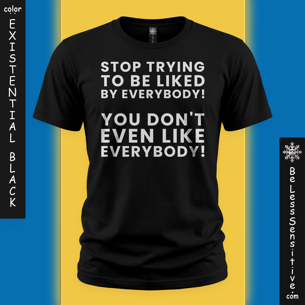 Stop Trying To Be Liked By Everybody - T-shirt