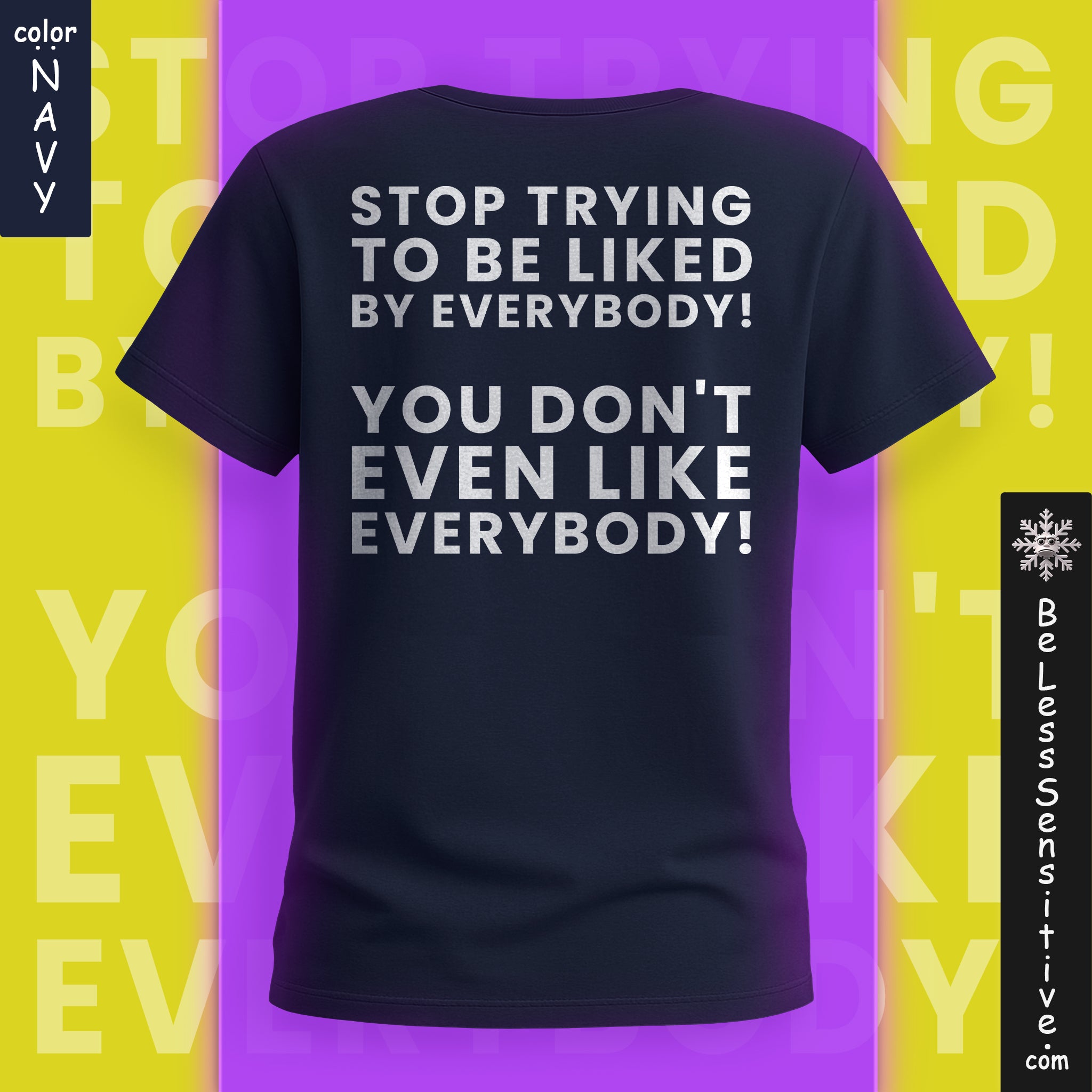 Stop Trying to be Liked by Everyone : T-Shirt Back