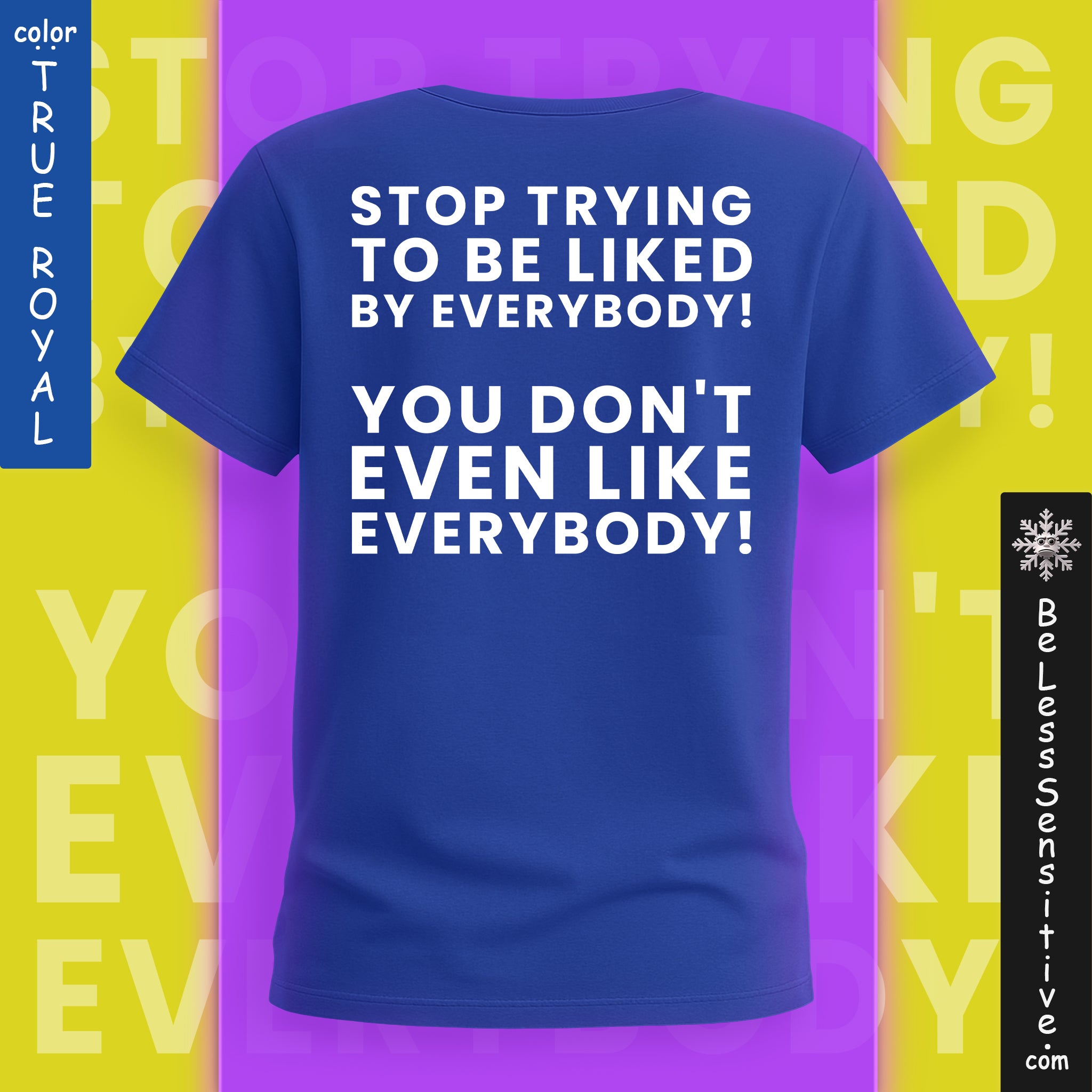 Stop Trying to be Liked by Everyone : T-Shirt Back