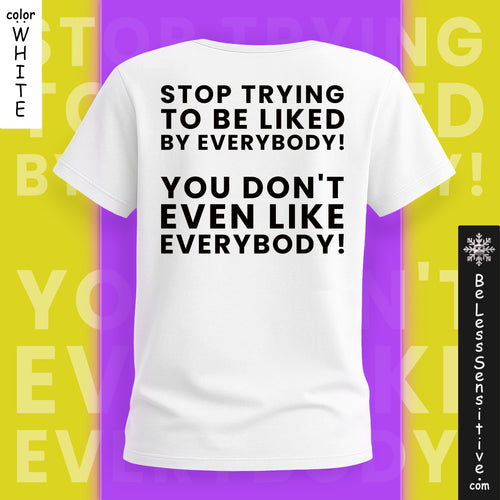 Stop Trying to be Liked by Everyone : T-Shirt Back