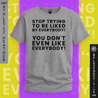 Stop Trying to be Liked by Everyone : T‑Shirt Front