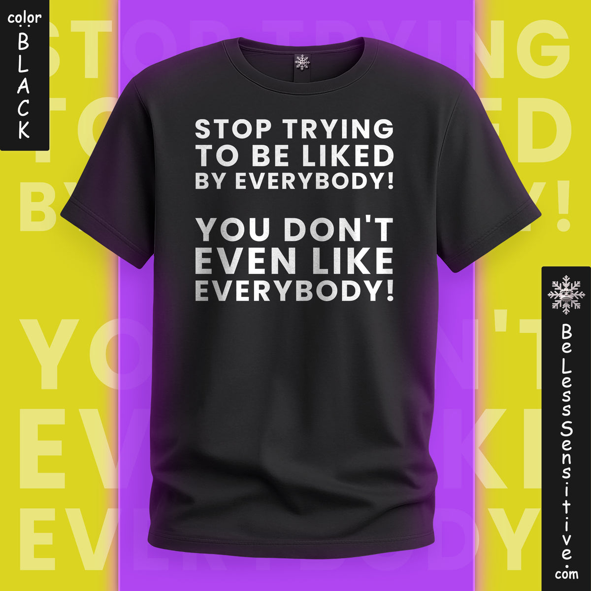Stop Trying to be Liked by Everyone : T-Shirt