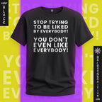 Stop Trying to be Liked by Everyone : T‑Shirt Front