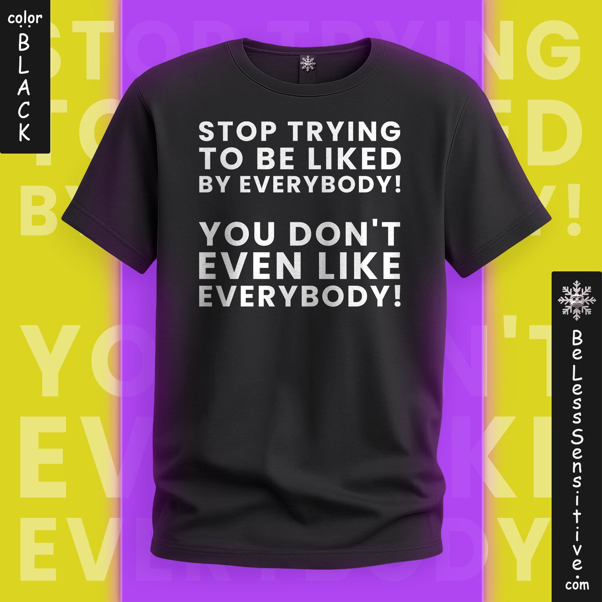 Stop Trying to be Liked by Everyone : T‑Shirt Front