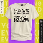 Stop Trying to be Liked by Everyone : T‑Shirt Front