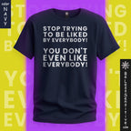 Stop Trying to be Liked by Everyone : T‑Shirt Front